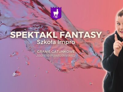 SPEKTAKL FANTASY PAWLUŚKIEWICZ Spektakl fantasy — Joanna Pawluśkiewicz