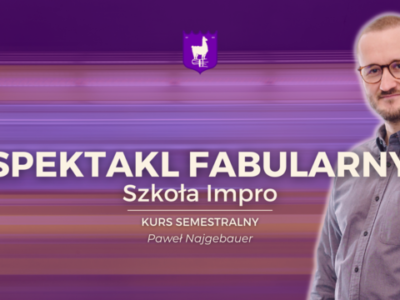SEMESTRALNY SPEKTAKL_FABULARNY_NAJGEBAUER Spektakl fabularny – kurs semestralny — Paweł Najgebauer